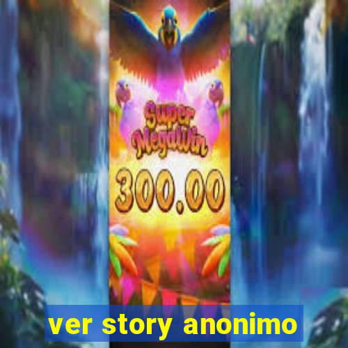 ver story anonimo